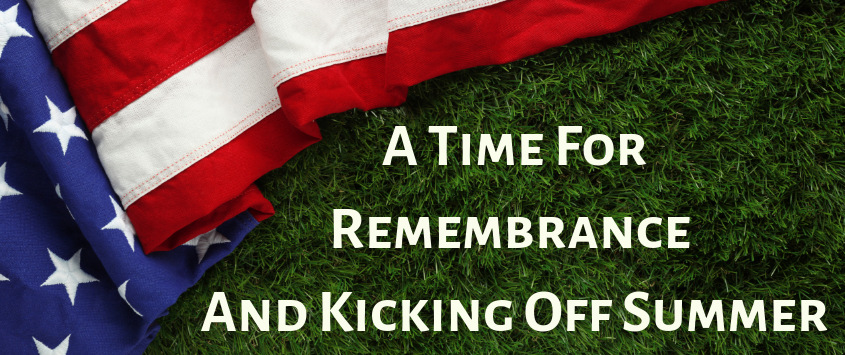 Memorial Day – A Time for Remembrance and Kicking Off Summer